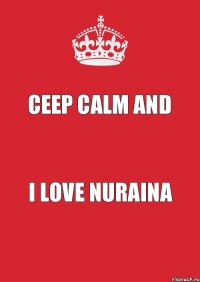 CEEP CALM AND I LOVE NURAINA