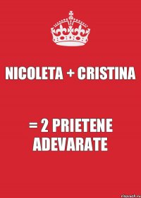 Nicoleta + Cristina = 2 prietene adevarate