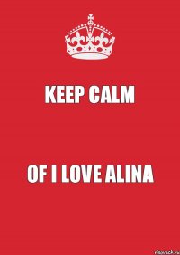 Keep Calm Of i love Alina