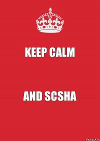 KEEP CALM and Scsha