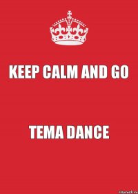 Keep calm and go Tema dance