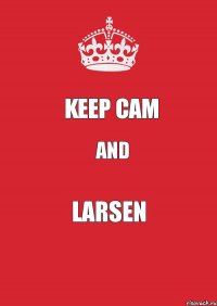 Keep cam And LarSen