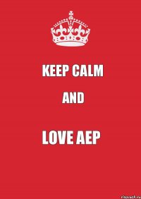 Keep Calm and LOVE AEP