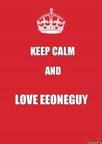 KEEP CALM And Love eeoneguy