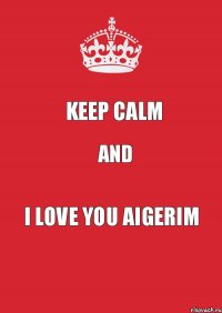 Keep calm And I love you Aigerim