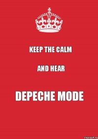 Keep the calm and hear DEPECHE MODE