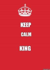 KEEP CALM KING