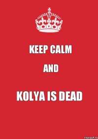 Keep calm and Kolya is dead