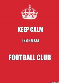 KEEP CALM IN CHELSEA FOOTBALL CLUB