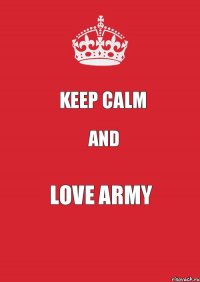 KEEP CALM AND LOVE ARMY