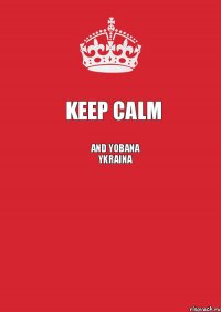 Keep calm and Yobana Ykraina 