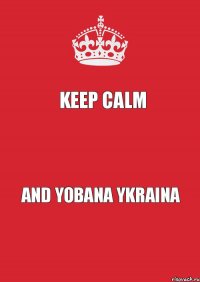 Keep calm  and Yobana Ykraina