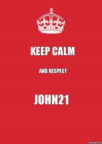 Keep Calm And respect John21