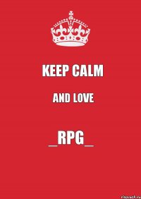 Keep Calm And Love _RPG_