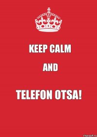 keep calm and telefon otsa!