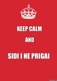 keep calm and sidi i ne prigai