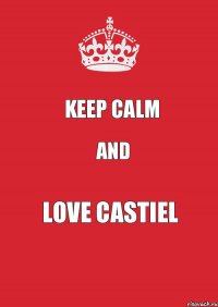 Keep Calm and love Castiel