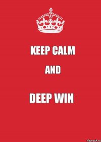 keep calm and deep win