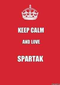 Keep Calm And Love SPARTAK