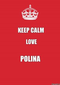 Keep Calm Love Polina