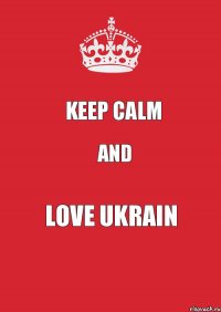 Keep calm and love Ukrain