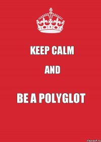 Keep calm and be a polyglot