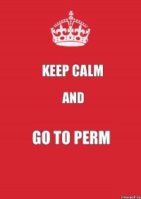 keep calm and go to Perm