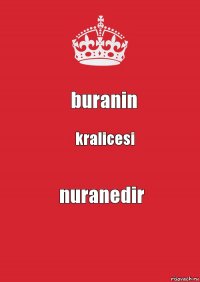 buranin kralicesi nuranedir