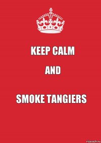 Keep Calm and Smoke Tangiers