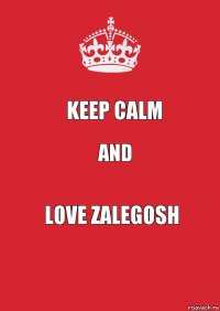 keep calm and love zalegosh