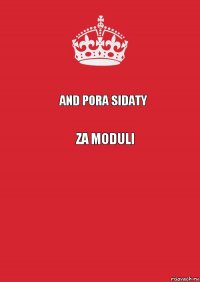 and pora sidaty ZA MODULI 