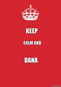 Keep Calm And Dana