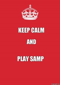 Keep Calm and Play SAMP