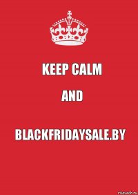 Keep Calm and blackfridaysale.by