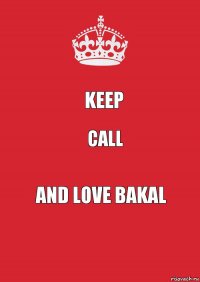 Keep Call and love BAKAL