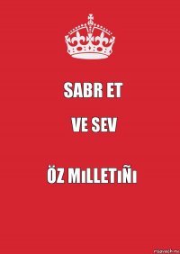 Sabr et ve sev öz mılletıñı