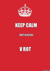 KEEP CALM EBAT VLASOVU V ROT