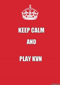 KEEP CALM and play KVN