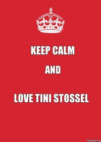 KEEP CALM and LOVE TINI STOSSEL