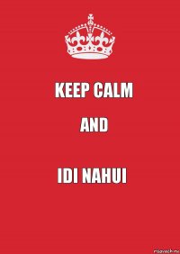 Keep calm And Idi nahui