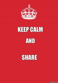 KEEP calm and share