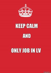 keep calm and only job in lv