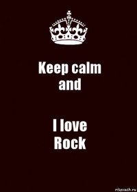 Keep calm
and I love
Rock