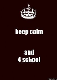 keep calm and
4 school