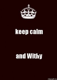 keep calm and Withy