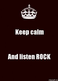 Keep calm And listen ROCK