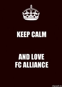 KEEP CALM AND LOVE
FC ALLIANCE