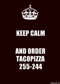 KEEP CALM AND ORDER TACOPIZZA
255-244