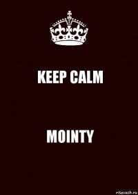 KEEP CALM MOINTY