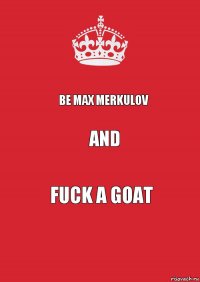 Be Max Merkulov and fuck a goat